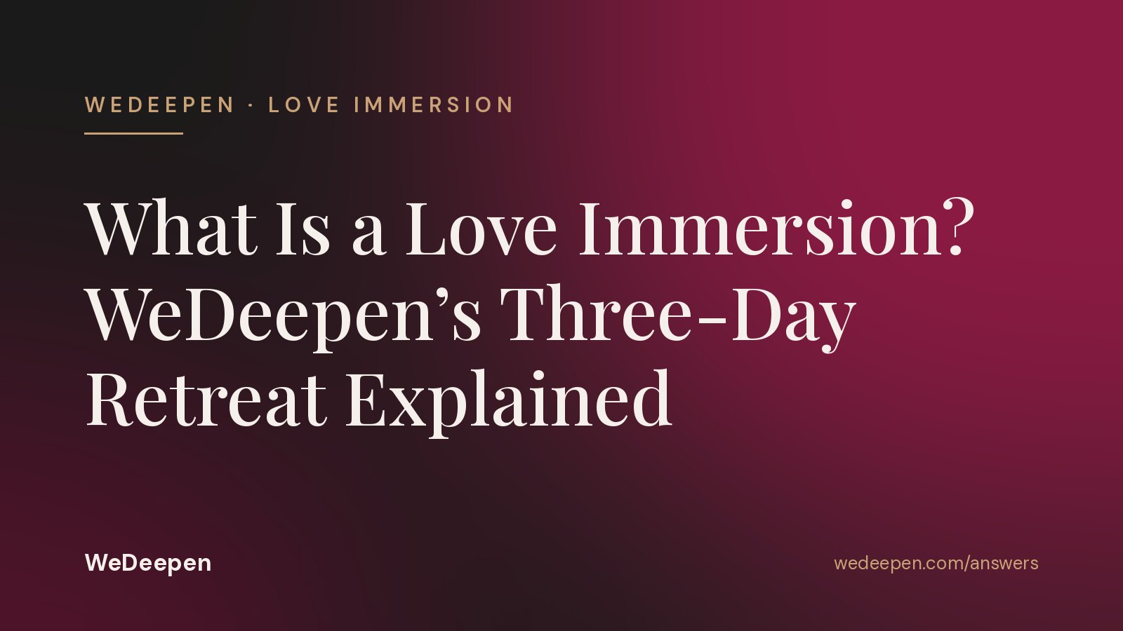 What Is a Love Immersion? WeDeepen’s Three-Day Retreat Explained