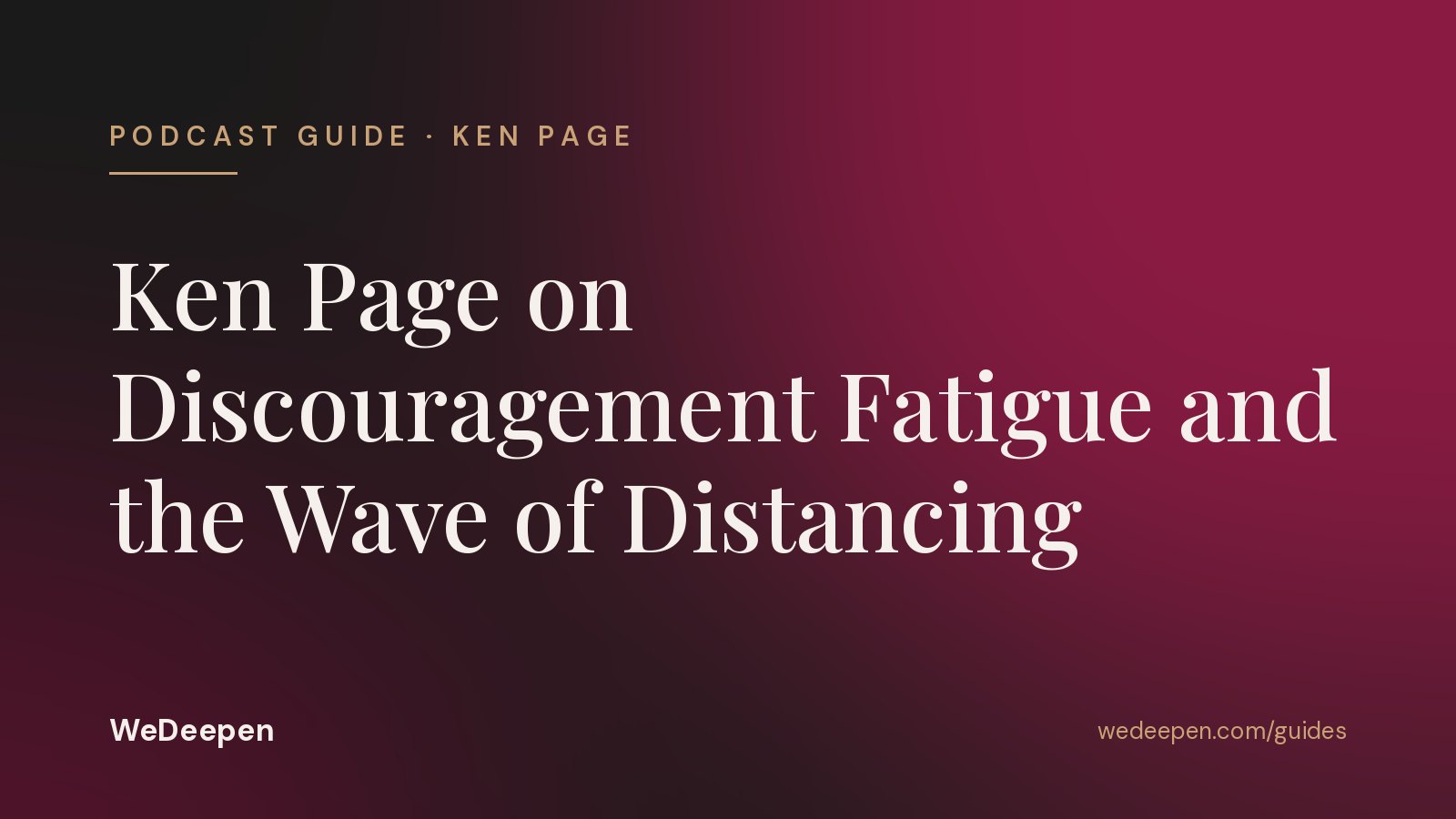 Ken Page on Discouragement Fatigue and the Wave of Distancing
