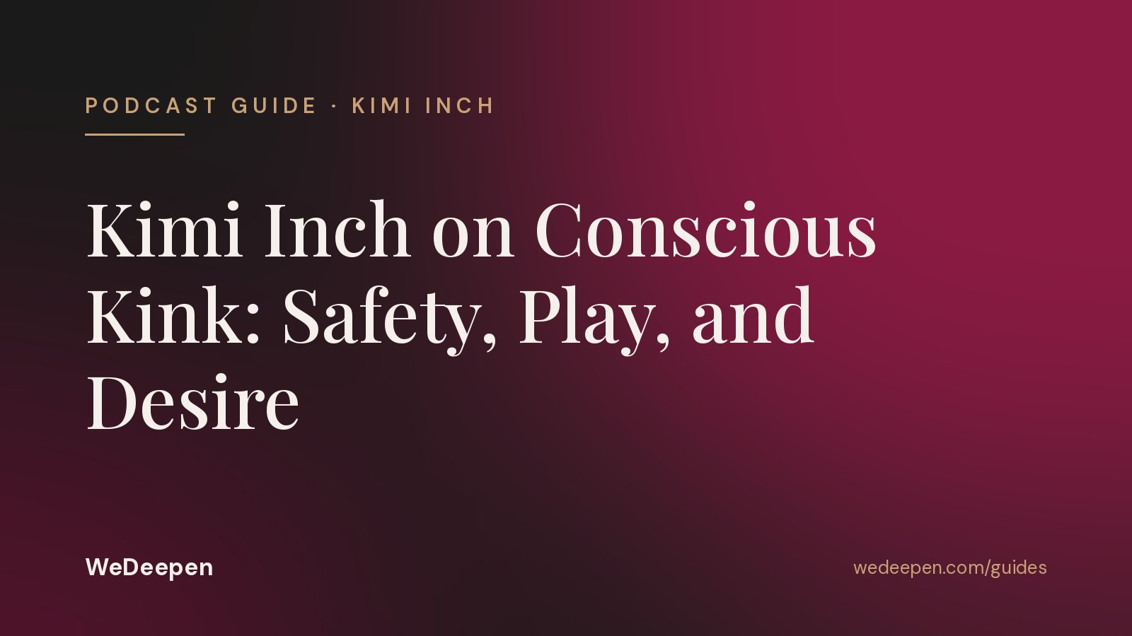 Kimi Inch on Conscious Kink: Safety, Play, and Desire